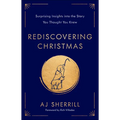 Rediscovering Christmas: Surprising Insights Into the Story You Thought You Knew