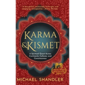 Karma and Kismet: A Spiritual Quest Across Continents, Cultures, and Consciousness