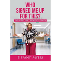 Who Signed Me Up For This?: The Silent, Ugly, Beautiful Truth