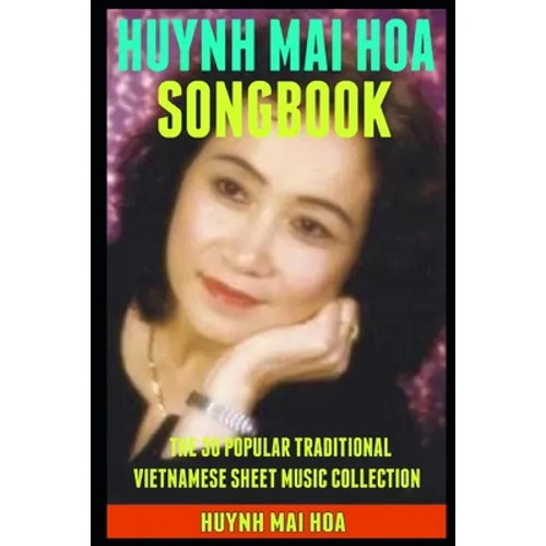 Huynh Mai Hoa Songbook: The 30 Popular Traditional Vietnamese Sheet Music Collection.
