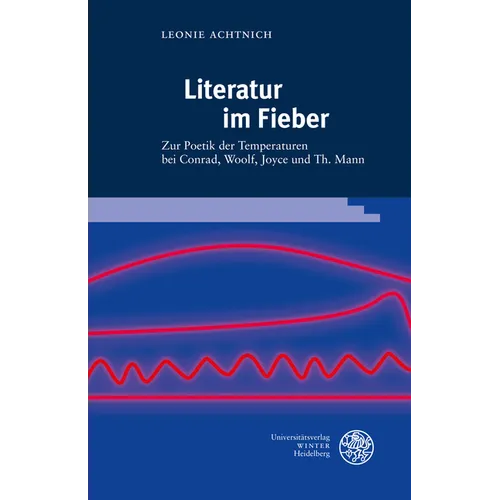 Literatur Im Fieber: Zur Poetik Der Temperaturen Bei Conrad, Woolf, Joyce Und Th. Mann