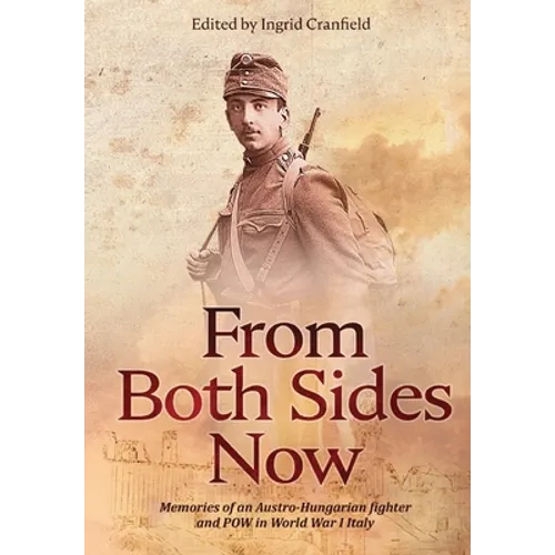 From Both Sides Now: Memories of an Austro-Hungarian Fighter and POW in World War I Italy