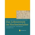 Das Lehnswesen Im Hochmittelalter: Forschungskonstrukte - Quellenbefunde - Deutungsrelevanz