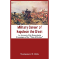 Military Career of Napoleon the Great - An Account of the Remarkable Campaigns of the "Man of Destiny"