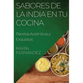Sabores de la India en tu Cocina: Recetas Auténticas y Exquisitas