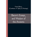 Bacon's Essays, and Wisdom of the Ancients