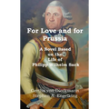 For Love and for Prussia: A Novel based on the Life of Philipp Wilhelm Sack