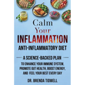 Calm Your Inflammation Anti-Inflammatory Diet: A Science-Backed Plan to Enhance Your Immune System, Promote Gut Health, Boost Energy, and Feel Your Be