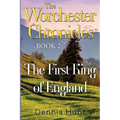 The Worchester Chronicles Book 2: The First King of England