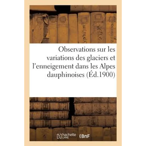 Observations Sur Les Variations Des Glaciers Et l'Enneigement Dans Les Alpes Dauphinoises