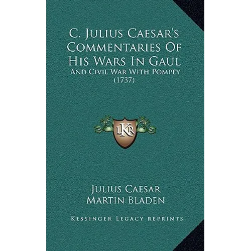 C. Julius Caesar's Commentaries Of His Wars In Gaul: And Civil War With Pompey (1737)
