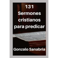 131 Sermones cristianos para predicar: Estudios bíblicos para enseñar