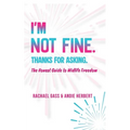 I'm Not Fine. Thanks for Asking.: An Honest Guide to Midlife Freedom.