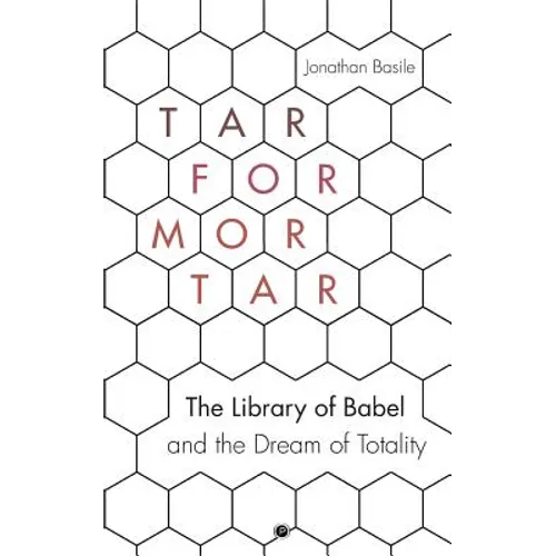 Tar for Mortar: "The Library of Babel" and the Dream of Totality