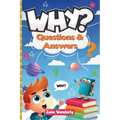 Why? Fun and Fascinating Questions & Answers for Curious Kids: A Book of Wacky, Funny, and Real Science Facts to Spark Curiosity and Learning