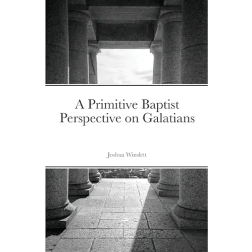A Primitive Baptist Perspective on Galatians