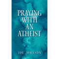Praying With An Atheist
