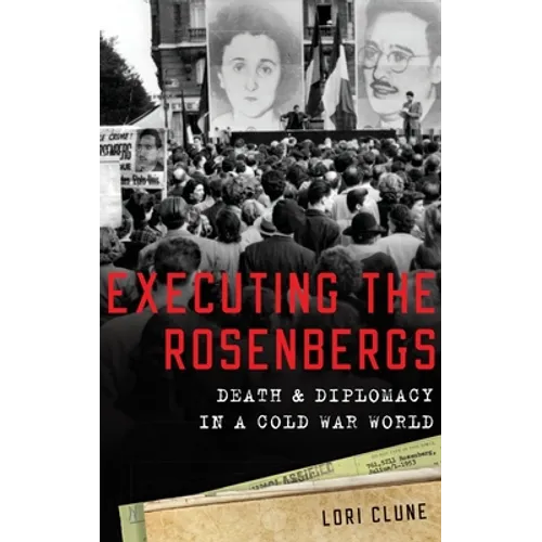 Executing the Rosenbergs: Death and Diplomacy in a Cold War World