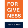 Forgiveness: How to forgive what you can't forget