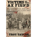 Victims of the Ax Fiend: Mystery, Mayhem and the Church of Sacrifice Murders