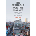 The Struggle for the Market: Life and Hustle in Cuba's New Economy