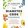 The Diabetes Code Cookbook: Delicious, Healthy, Low-Carb Recipes to Manage Your Insulin and Prevent and Reverse Type 2 Diabetes
