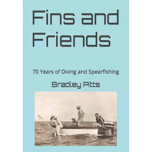 Fins and Friends: 70 Years of Diving and Spearfishing