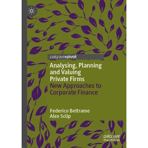 Analysing, Planning and Valuing Private Firms: New Approaches to Corporate Finance