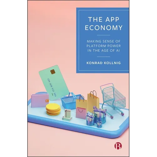 The App Economy: Making Sense of Platform Power in the Age of AI