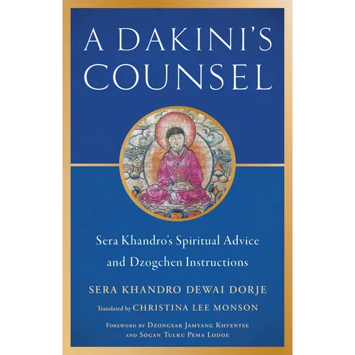 A Dakini's Counsel: Sera Khandro's Spiritual Advice and Dzogchen Instructions