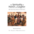 The Spirituality of Humor and Laughter: Why Good Things Happen To Bad People