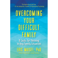 Overcoming Your Difficult Family: 8 Skills for Thriving in Any Family Situation