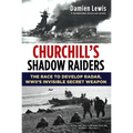 Churchill's Shadow Raiders: The Race to Develop Radar, World War II's Invisible Secret Weapon