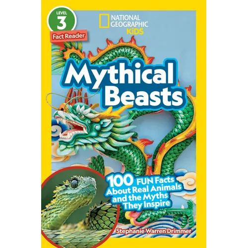 Mythical Beasts (National Geographic Kids Readers, Level 3/Fact Reader): 100 Fun Facts about Real Animals and the Myths They Inspire