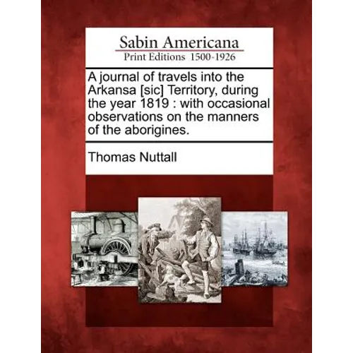 A Journal of Travels Into the Arkansa [Sic] Territory, During the Year 1819: With Occasional Observations on the Manners of the Aborigines.