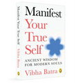 Manifest Your True Self: Ancient Wisdom for Modern Souls