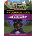 In Disguise on the Underground Railroad: A Graphic Novel Biography of Anna Maria Weems