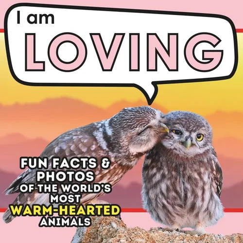 I am Loving: A Children's Book with Fun and Educational Animal Facts with Real Photos!