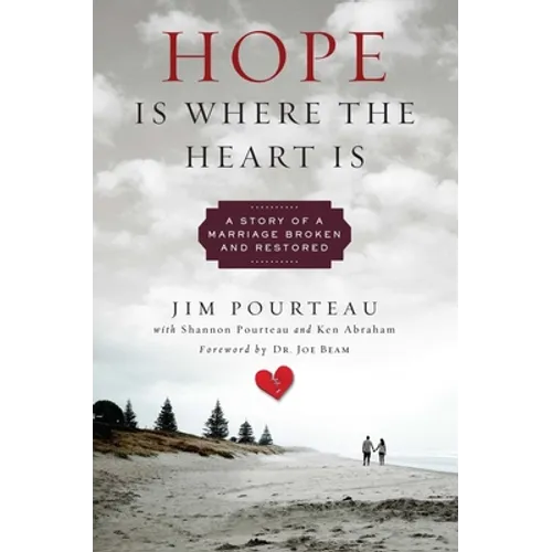 Hope Is Where the Heart Is: A Story of a Marriage Broken and Restored