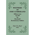 Westward of Fort Cumberland: Military Lots Set Off for Maryland's Revolutionary Soldiers