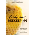 Biodynamic Beekeeping: A Sustainable Way to Keep Happy, Healthy Bees