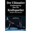 Der Ultimative Ernährungsratgeber Für Kraftsportler: Maximiere Dein Potenzial