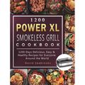 1200 Power XL Smokeless Grill Cookbook: 1200 Days Delicious, Easy & Healthy Recipes for Everyone Around the World