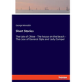 Short Stories: The tale of Chloe - The house on the beach - The case of General Ople and Lady Camper