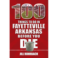 100 Things to Do in Fayetteville, Arkansas, Before You Die