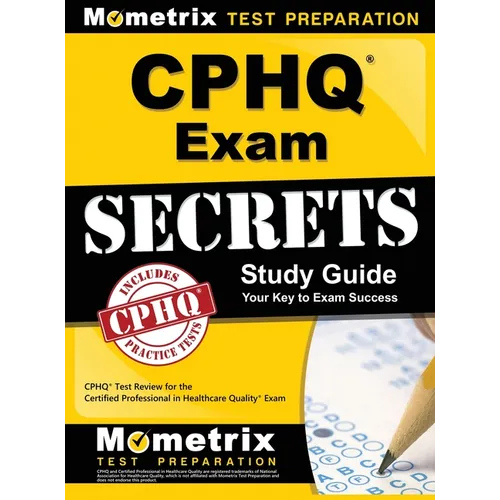 Cphq Exam Secrets Study Guide: Cphq Test Review for the Certified Professional in Healthcare Quality Exam