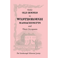 Some Old Houses in Westborough, Massachusetts and Their Occupants. with an Account of the Parkman Diaries