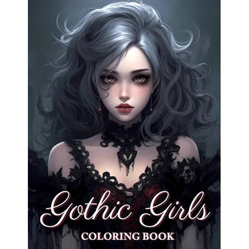 Gothic Girls Coloring Book: Beauties Gothic Fantasy Coloring Book Grayscale For Adults