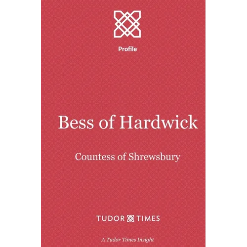 Bess of Hardwick: Countess of Shrewsbury