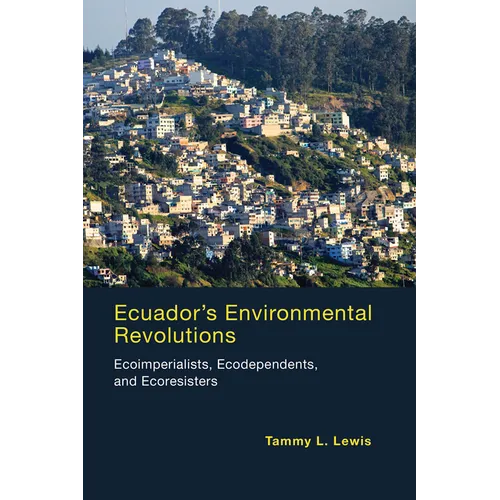 Ecuador's Environmental Revolutions: Ecoimperialists, Ecodependents, and Ecoresisters - Paperback